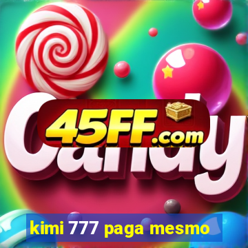 kimi 777 paga mesmo
